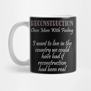 Reconstruction - Once more with feeling Mug